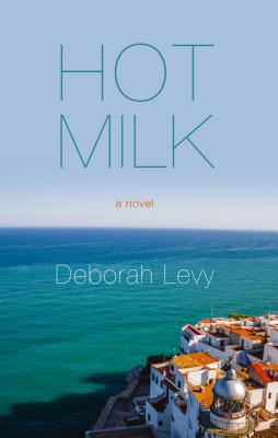 Hot Milk - Levy, Deborah