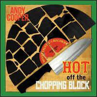 Hot off the Chopping Block - Andy Cooper