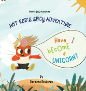 Hot Rod's Spicy Adventure - Have I Become a Unicorn?: A Funny Picture Book Series of Veggie Adventures