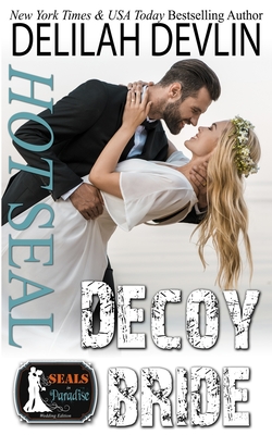 Hot SEAL, Decoy Bride - Authors, Paradise, and Devlin, Delilah