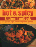 Hot & Spicy Kitchen Handbook: 200 sizzling step-by-step recipes for curries and fiery local dishes from India, Mexico, Thailand and every spicy corner of the world