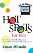 Hot Spots for Kids Ages 4-8: One-Person Cold-Reading Copy for Tv Commercial Auditioning Success (on-Camera Cold Reading Series)