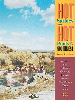 Hot Springs and Hot Pools of the Southwest (Hot Springs & Hot Pools of the Southwest: Jayson Loam's) - Gersh-Young, Marjorie