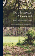 Hot Springs, Arkansas; its Hotels, Baths, Resorts and Beautiful Scenery ..