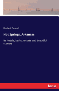 Hot Springs, Arkansas: Its hotels, baths, resorts and beautiful scenery