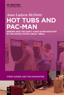 Hot Tubs and Pac-Man: Gender and the Early Video Game Industry in the United States (1950s-1980s)