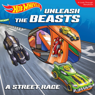 Hot Wheels Unleash the Beasts: A Street Race: A Look-Through Storybook - Tracosas, L J
