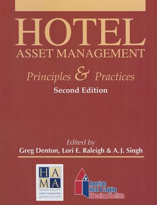 Hotel Asset Management: Principles & Practices - Denton, Greg (Editor), and Raleigh, Lori E (Editor), and Singh, A J (Editor)