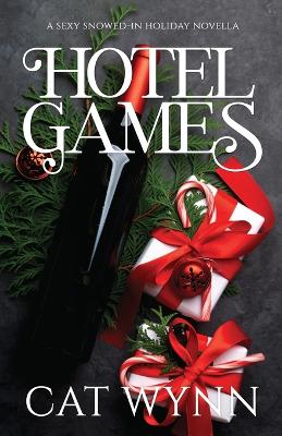 Hotel Games: A Sexy Snowed-in Holiday Novella - Wynn, Cat