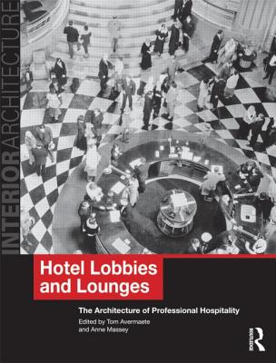 Hotel Lobbies and Lounges: The Architecture of Professional Hospitality - Avermaete, Tom (Editor), and Massey, Anne (Editor)