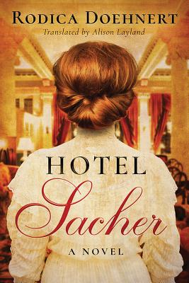 Hotel Sacher: A Novel - Doehnert, Rodica, and Layland, Alison (Translated by)