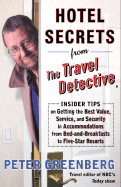 Hotel Secrets from the Travel Detective: Insider Tips on Getting the Best Value, Service, and Security in Accommodations from Bed-And-Breakfasts to Five-Star Resorts