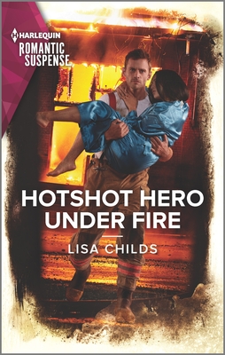 Hotshot Hero Under Fire: The Perfect Beach Read - Childs, Lisa