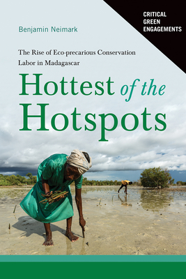 Hottest of the Hotspots: The Rise of Eco-Precarious Conservation Labor in Madagascar - Neimark, Benjamin