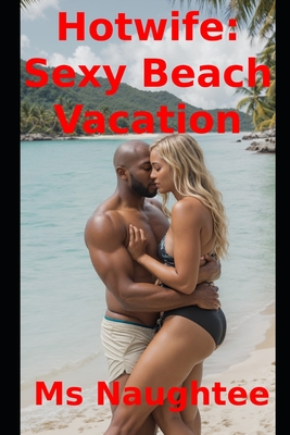 Hotwife: Sexy Beach Vacation: Awesome Version - Naughtee, Ms.