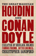 Houdini & Conan Doyle: The Great Magician and the Inventor of Sherlock Holmes