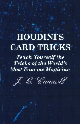 Houdini's Card Tricks - Teach Yourself the Tricks of the World's Most Famous Magician - Cannell, J C