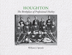 Houghton: The Birthplace of Professional Hockey