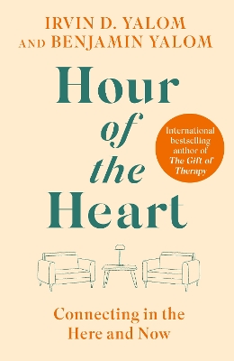 Hour of the Heart: Connecting in the Here and Now - Yalom, Irvin, and Yalom, Benjamin