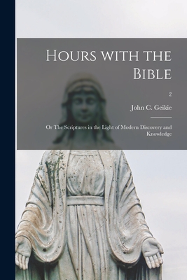 Hours With the Bible; or The Scriptures in the Light of Modern Discovery and Knowledge; 2 - Geikie, John C (John Cunningham) 18 (Creator)