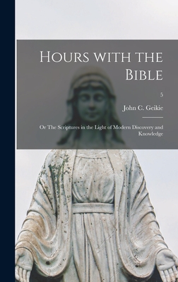 Hours With the Bible; or The Scriptures in the Light of Modern Discovery and Knowledge; 5 - Geikie, John C (John Cunningham) 18 (Creator)