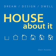 House about It: Dream/ Design/ Dwell - Koones, Sheri