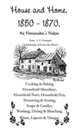 House and Home, 1850-1870, the Homemaker's Helper: From a Dictionary of Every-Day Wants: Twenty Thousand Receipts in Nearly Every Department of Human Effort, by A.E. Youman, M.D., Published by Frank M. Reed, New York, 1878