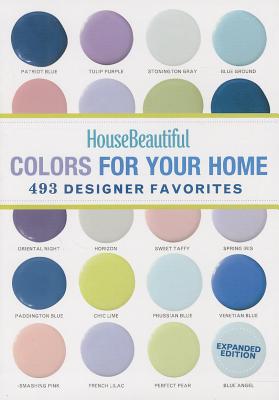 House Beautiful Colors for Your Home: 493 Designer Favorites - House Beautiful (Editor)