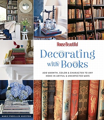 House Beautiful Decorating with Books - Proeller Hueston, Marie