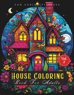 House Coloring Book For Adults: 40 Home Exteriors Coloring Pages For Adults With Beautiful Flower Surrounding, Luxurious Mansions, Gardens and Cute Houses To Color and Relax