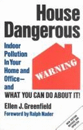 House Dangerous: Indoor Pollution in Your Home and Office: And What You Can Do about It! - Greenfield, Ellen J, and Nader, Ralph (Foreword by)