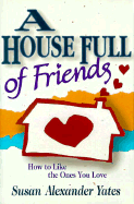 House Full of Friends - Yates, Susan Alexander