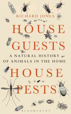 House Guests, House Pests: A Natural History of Animals in the Home - Jones, Richard