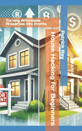 House Hacking for Beginners: Turning Affordable Properties into Profits