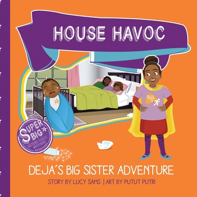 House Havoc - Deja's Big Sister Adventure: Deja Super Big Sister Series - 2 - Sams, Damon (Contributions by), and Sams, Lucy