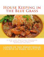 House Keeping in the Blue Grass: A New and Practical Cookbook of Nearly One Thousand Kentucky Recipes