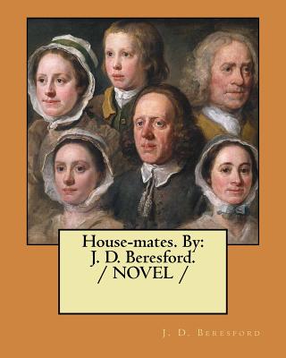 House-mates. By: J. D. Beresford. / NOVEL / - Beresford, J D