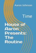 House of Aaron Presents: The Routine: Time