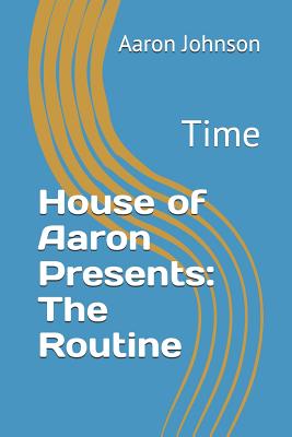 House of Aaron Presents: The Routine: Time - Johnson, Aaron