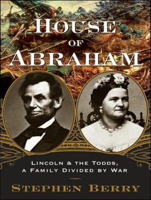 House of Abraham: Lincoln and the Todds, a Family Divided by War - Berry, Stephen, and Prichard, Michael (Narrator)