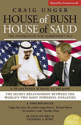 House of Bush House of Saud: The Secret Relationship Between the World's Two Most Powerful Dynasties - Unger, Craig