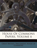 House of Commons Papers, Volume 6