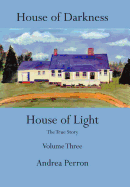 House of Darkness House of Light: The True Story Volume Three