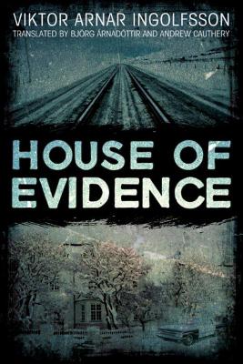 House of Evidence - Ingolfsson, Viktor Arnar, and Arnadottir, Bjorg (Translated by), and Cauthery, Andrew (Translated by)