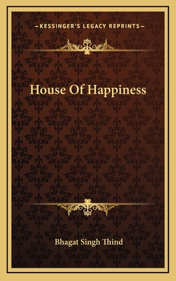 House Of Happiness - Thind, Bhagat Singh, Dr.