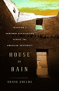 House of Rain: Tracking a Vanished Civilization Across the American Southwest - Childs, Craig