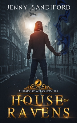 House of Ravens: A Shadow Atlas Novel - Sandiford, Jenny