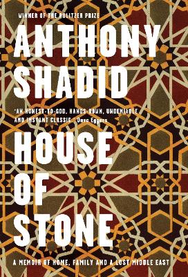House of Stone: A Memoir of Home, Family and a Lost Middle East - Shadid, Anthony