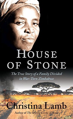 House of Stone: The True Story of a Family Divided in War-Torn Zimbabwe - Lamb, Christina