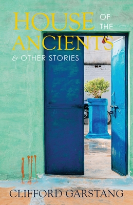 House of the Ancients and Other Stories - Garstang, Clifford